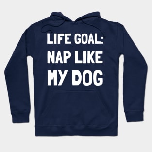 Life Goal Nap Like My Dog Hoodie